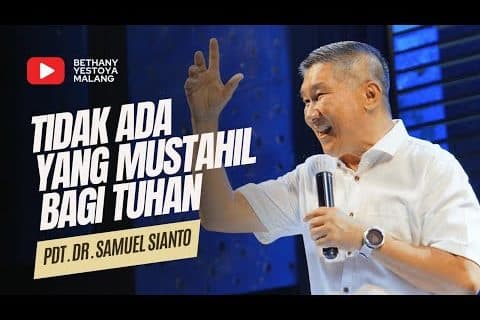 Tidak Ada Yang Mustahil Bagi Tuhan – Pdt. Dr. Samuel Sianto